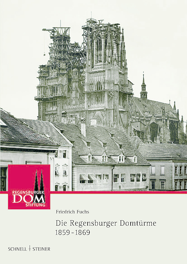 Band 1 „ Die Regensburger Domtürme 1859-1869“ von Friedrich Fuchs